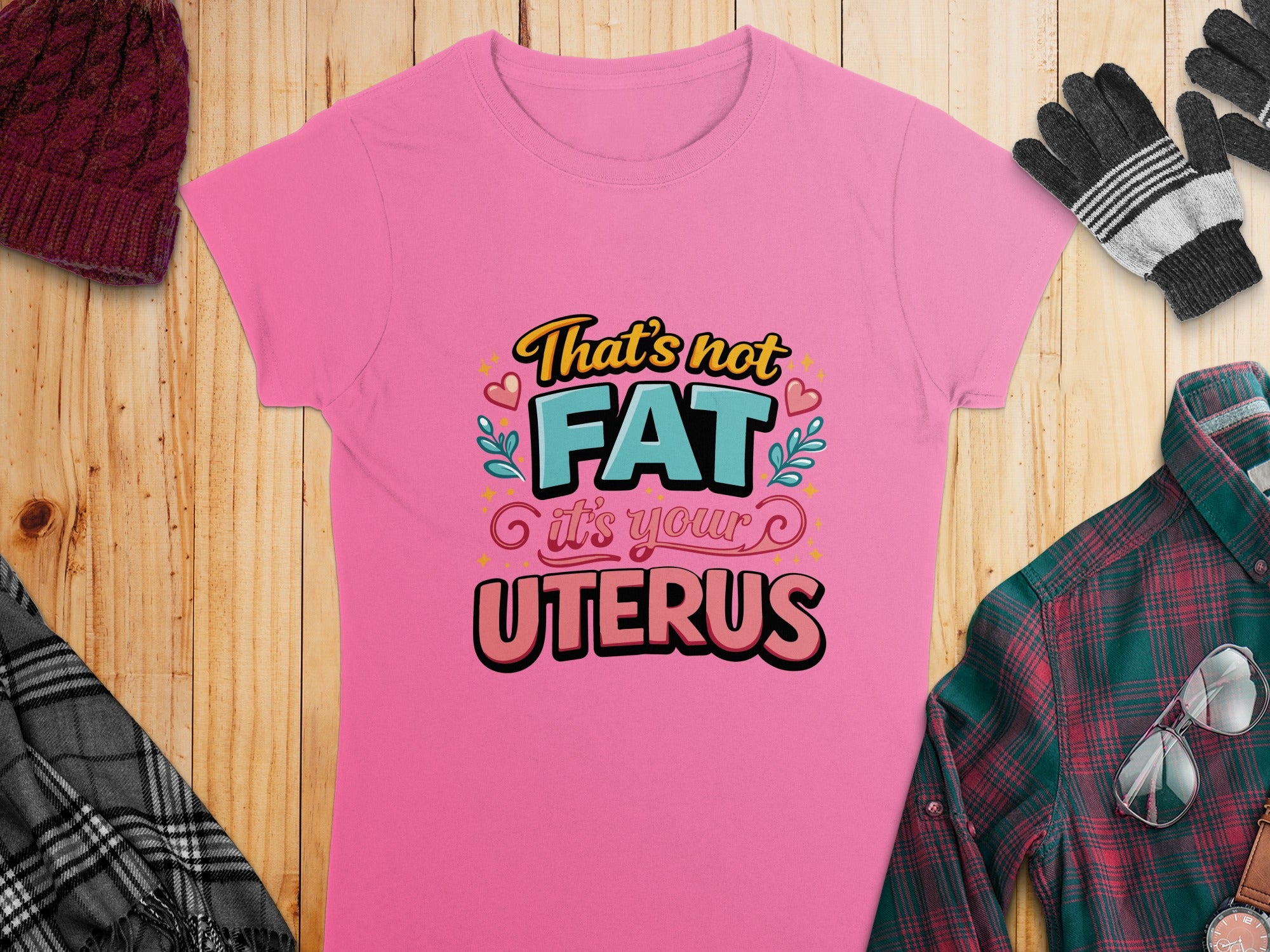 That's Not Fat It's Your Uterus Shirt Feminist Tee
