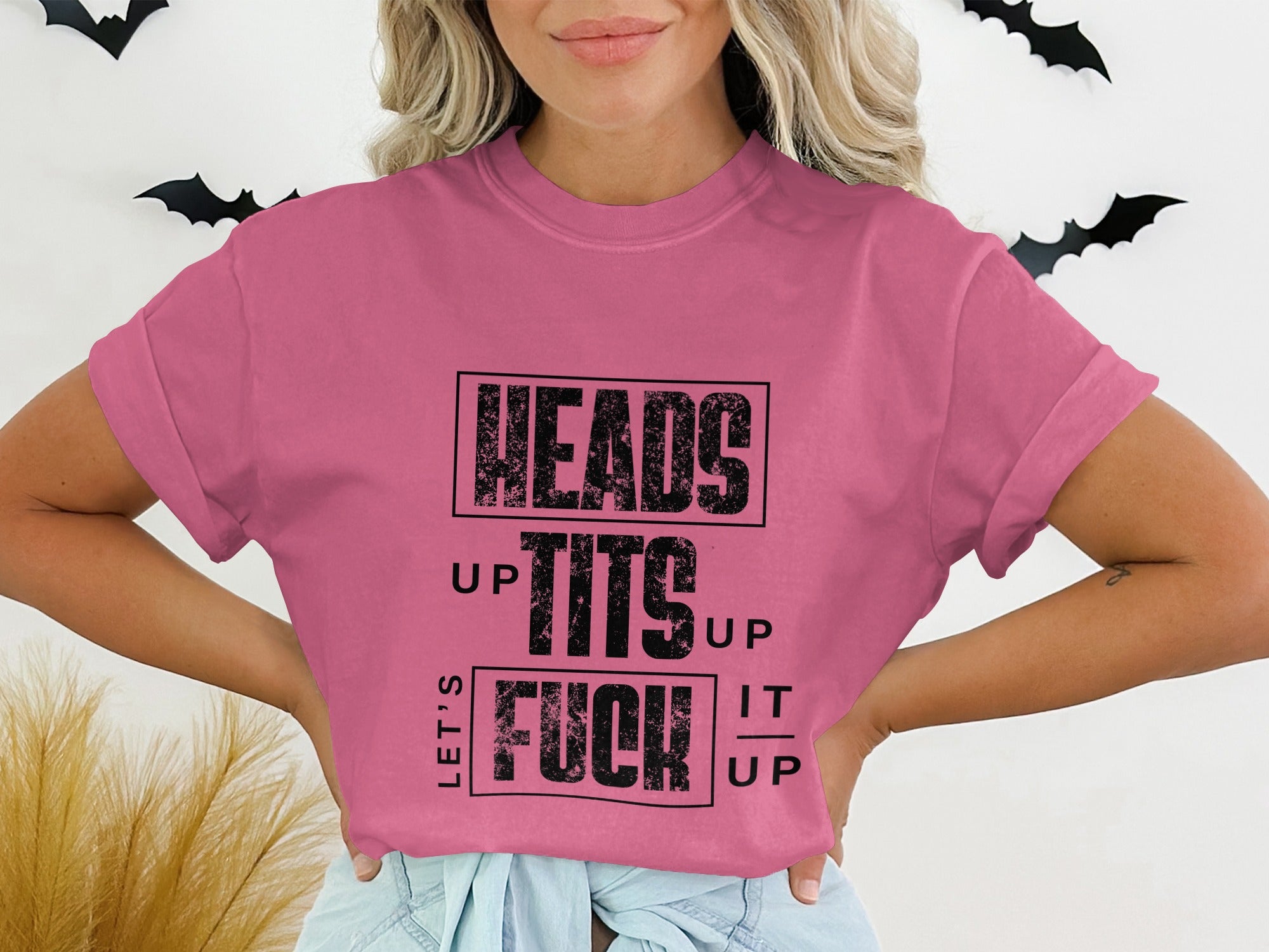 Heads Up Tits Up Let's Fuck It Up T-shirt