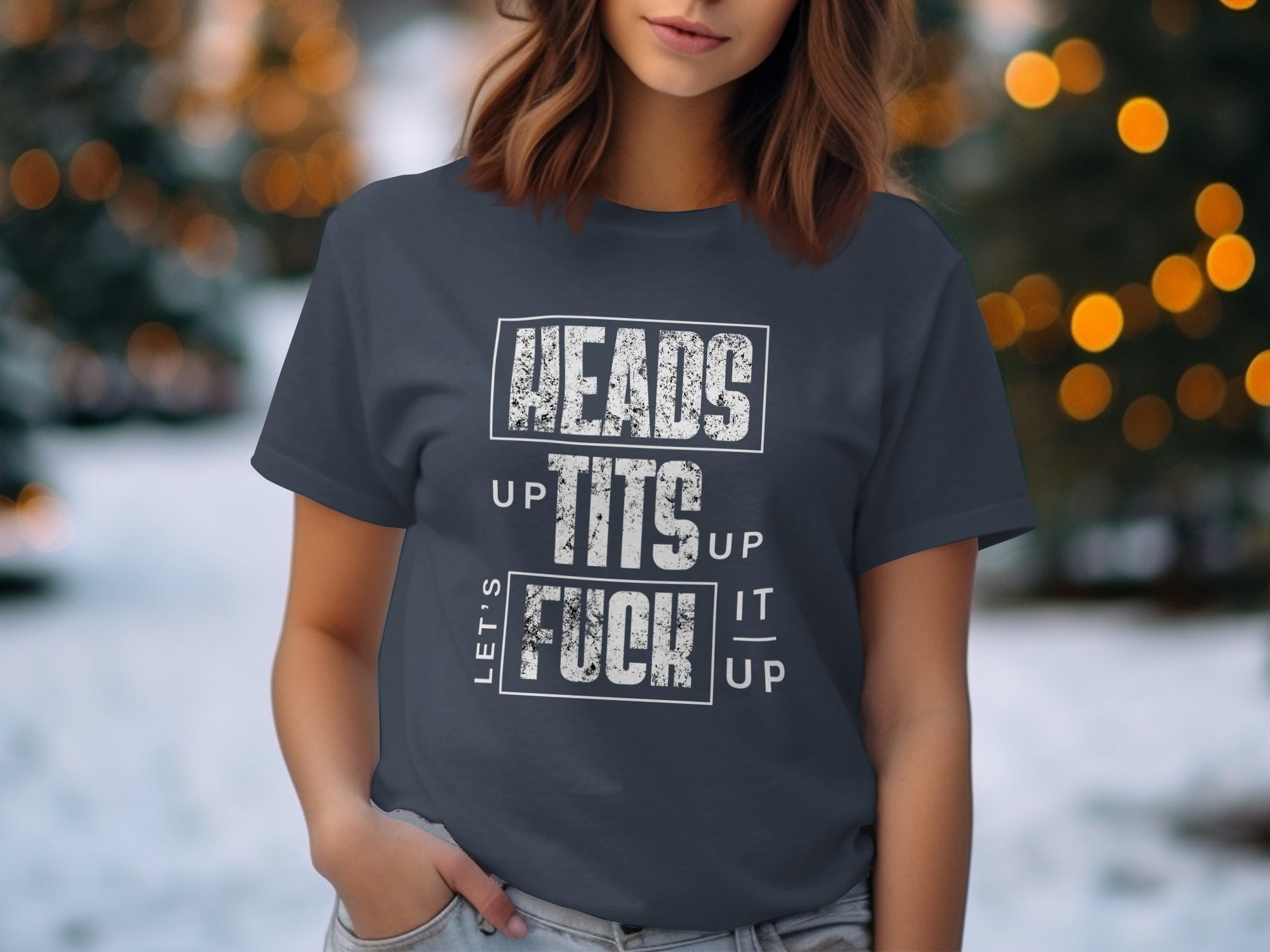 Heads Up Tits Up Let's Fuck It Up T-shirt