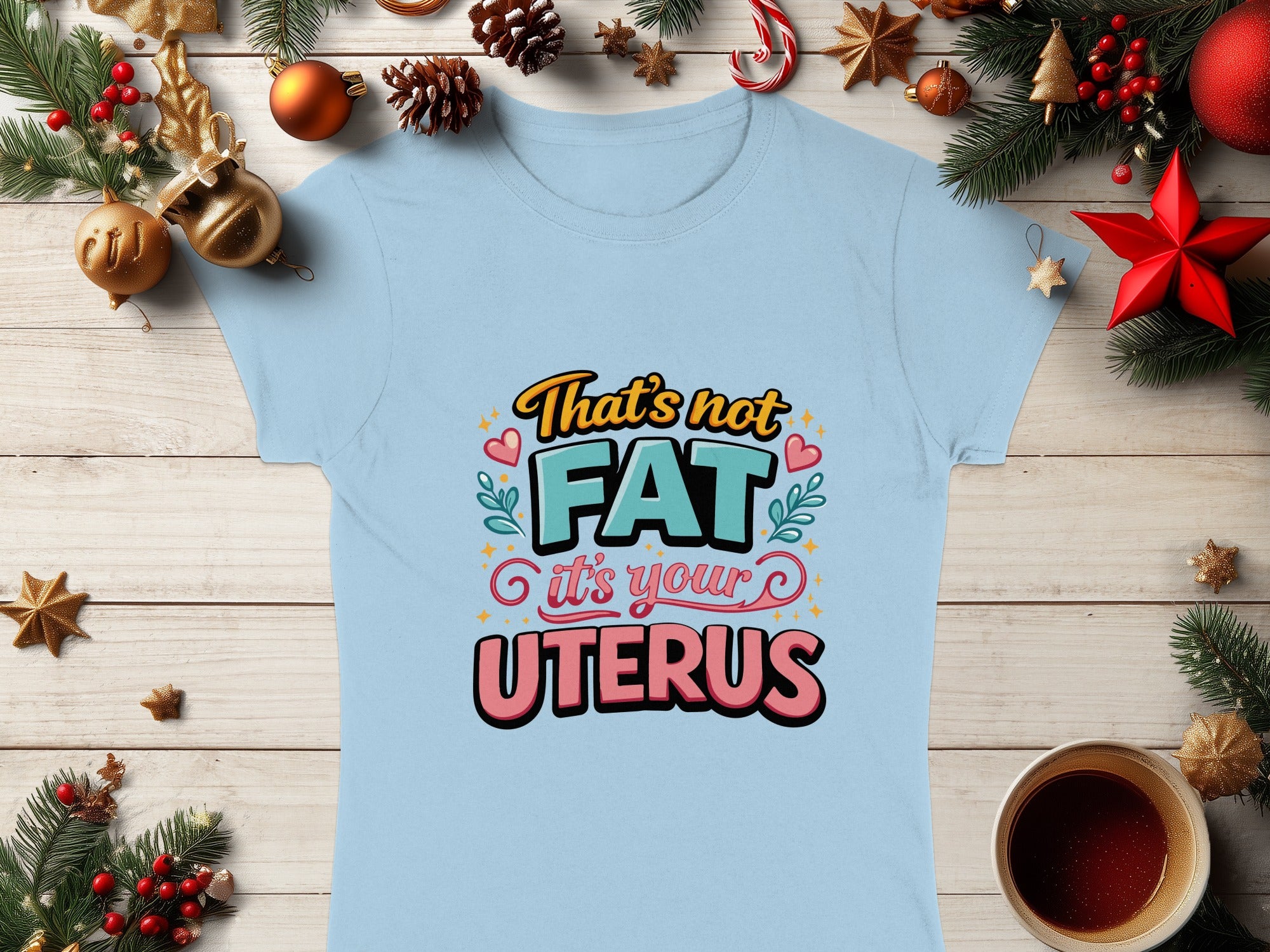 That's Not Fat It's Your Uterus Graphic T-Shirt