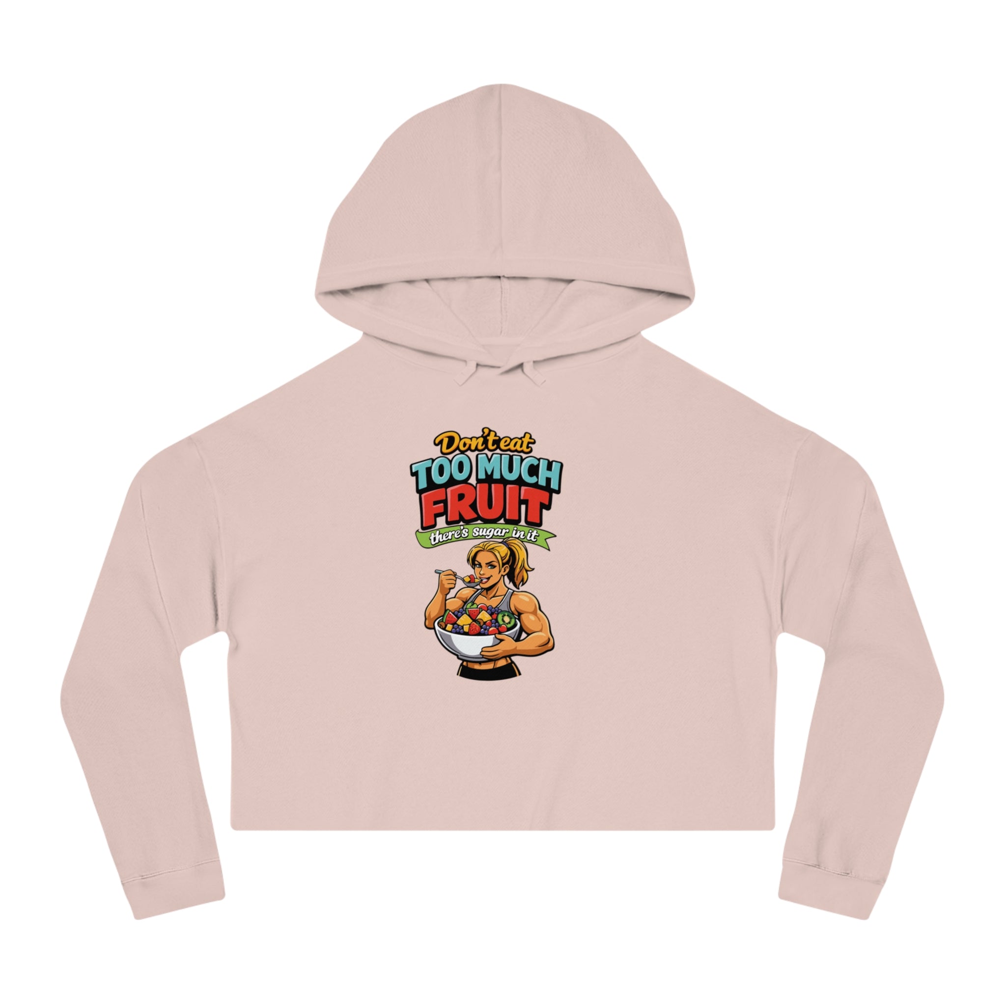 Cropped hoodie featuring a woman holding a bowl of fruit with text "Don't eat too much fruit there's sugar in it."