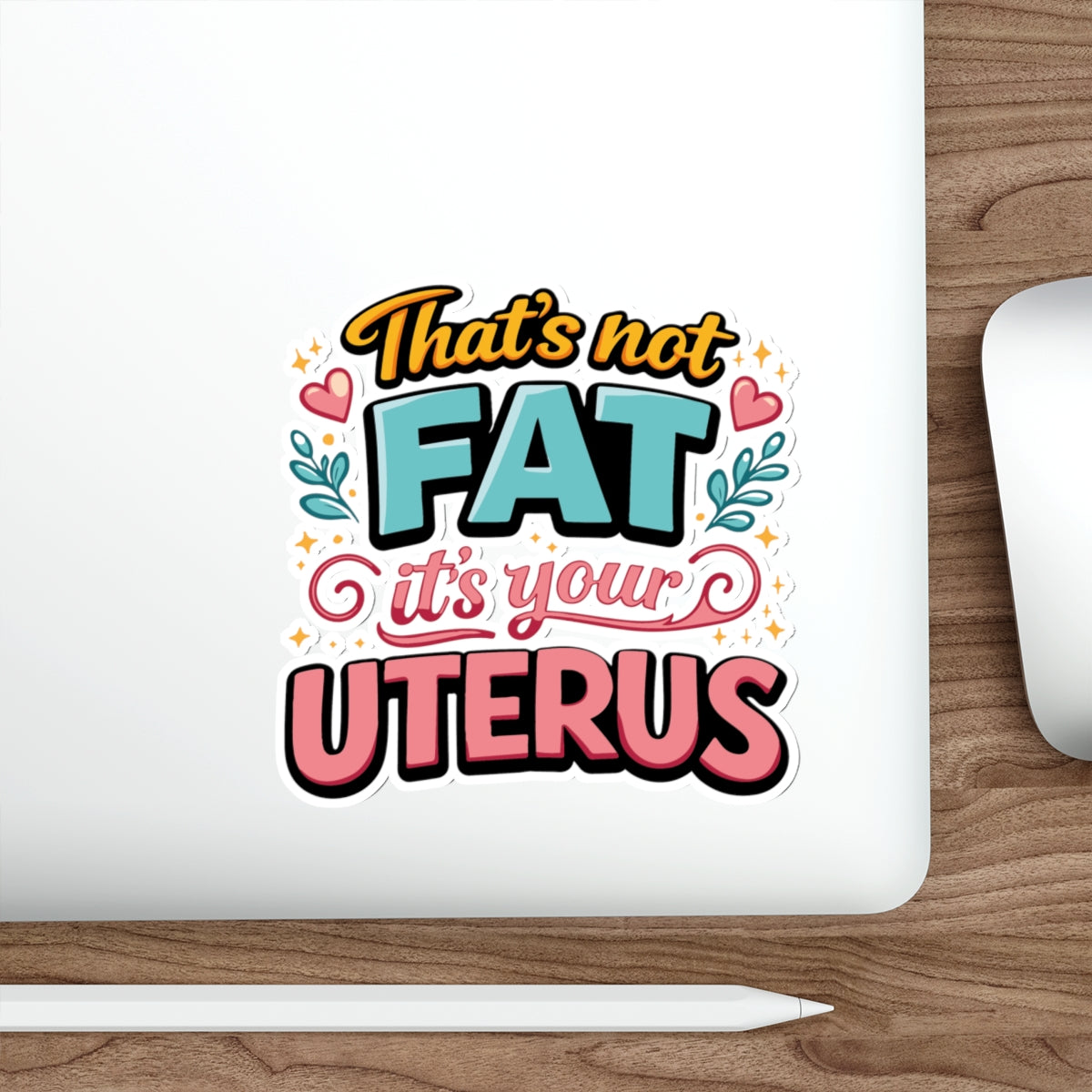 That's Not Fat It's Your Uterus sticker