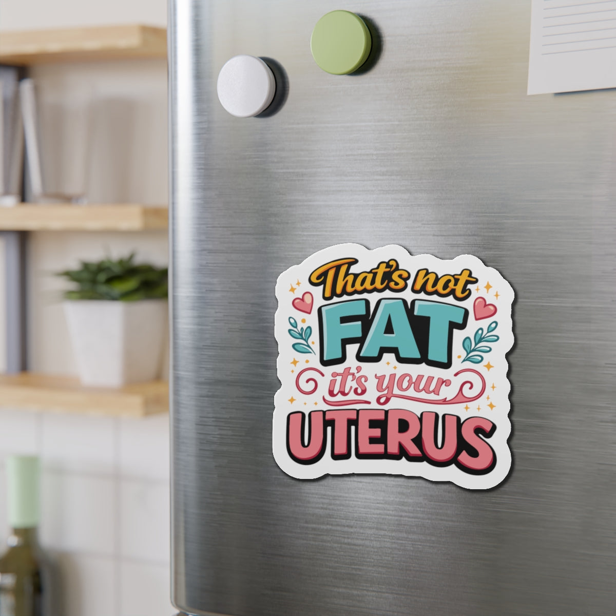 That's Not Fat It's Your Uterus Magnet