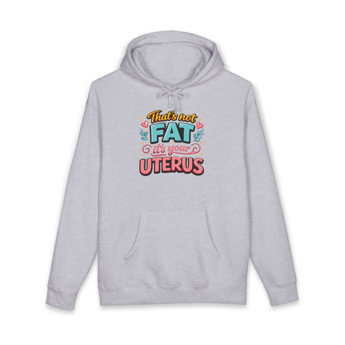 That's Not Fat It's Your Uterus Hoodie