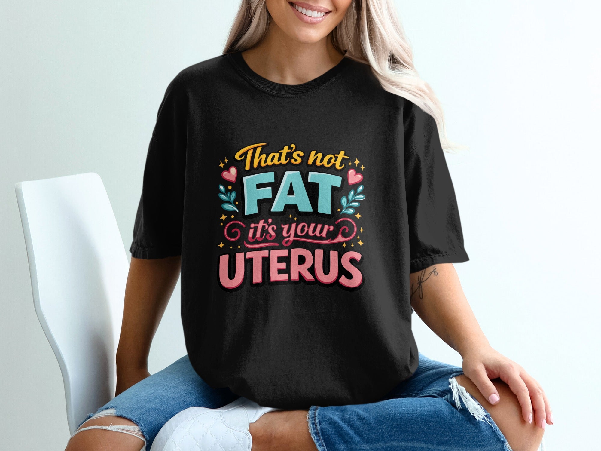 That's Not Fat It's Your Uterus Graphic T-shirt