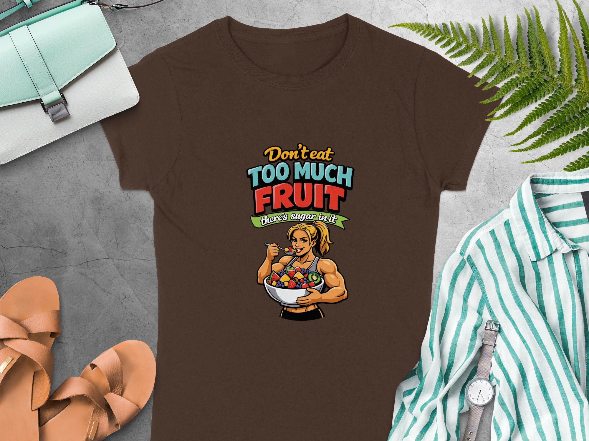 Don't Eat Too Much Fruit There's Sugar In It Product