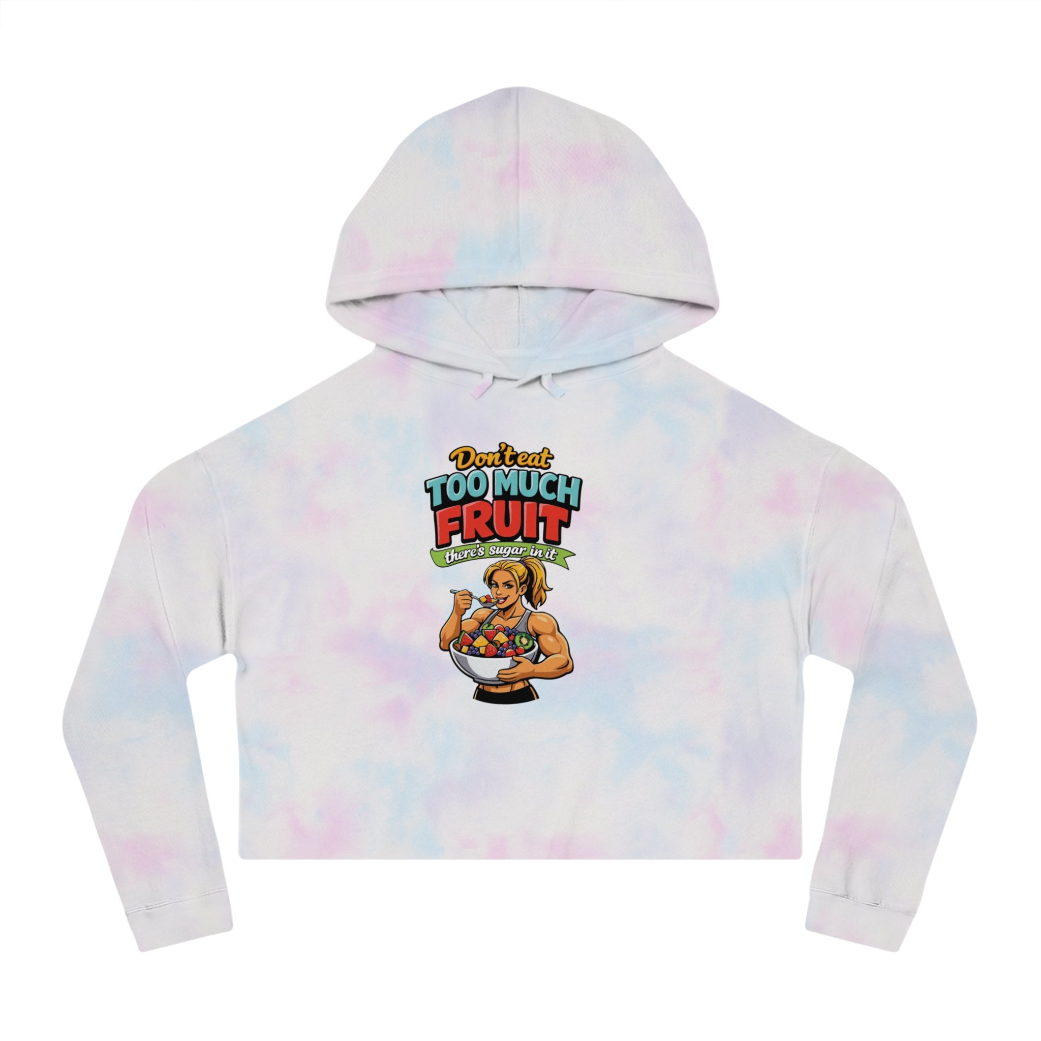 Cropped tie-dye hoodie with text "Don't eat too much fruit there's sugar in it".
