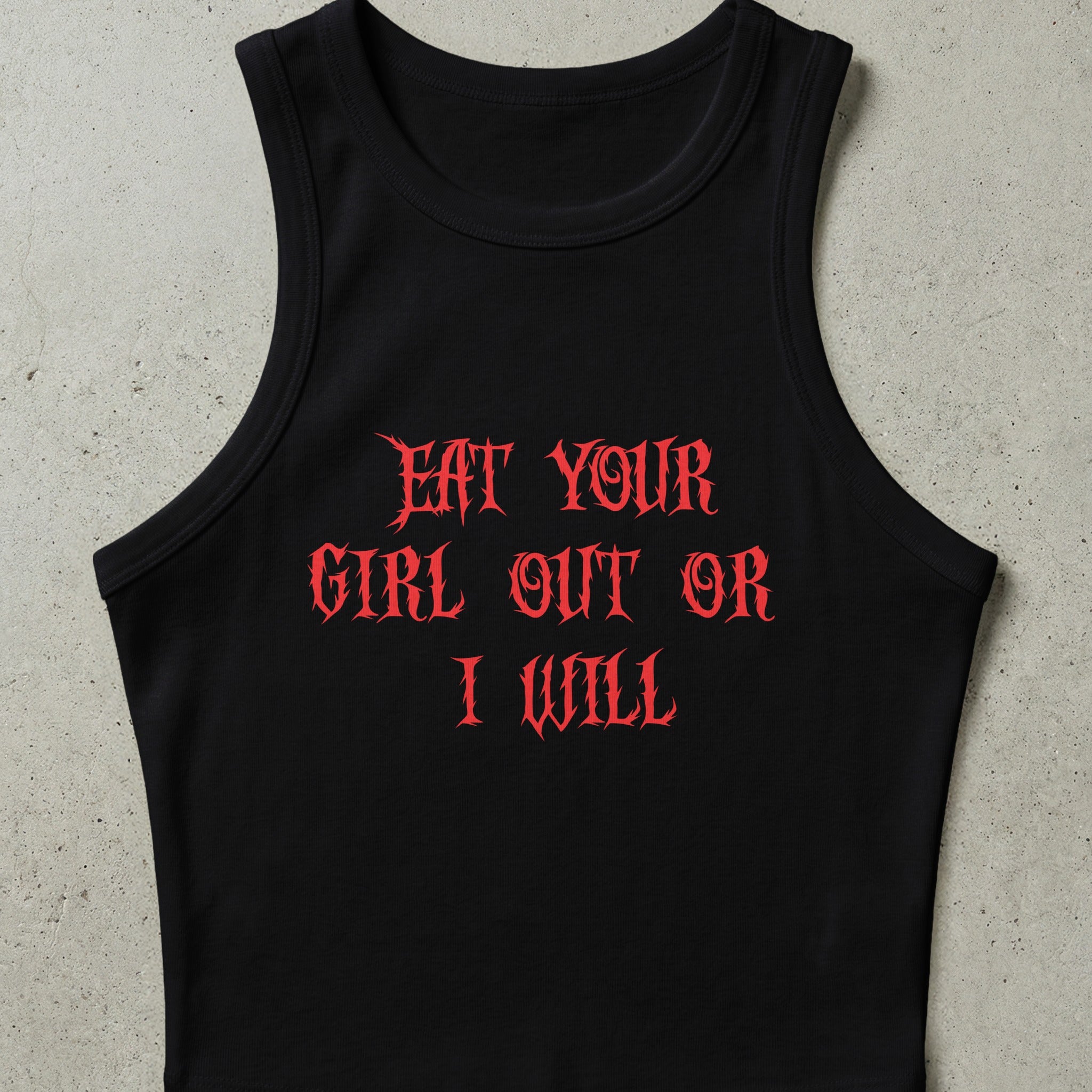 Black tank top with red text "EAT YOUR GIRL OUT OR I WILL".