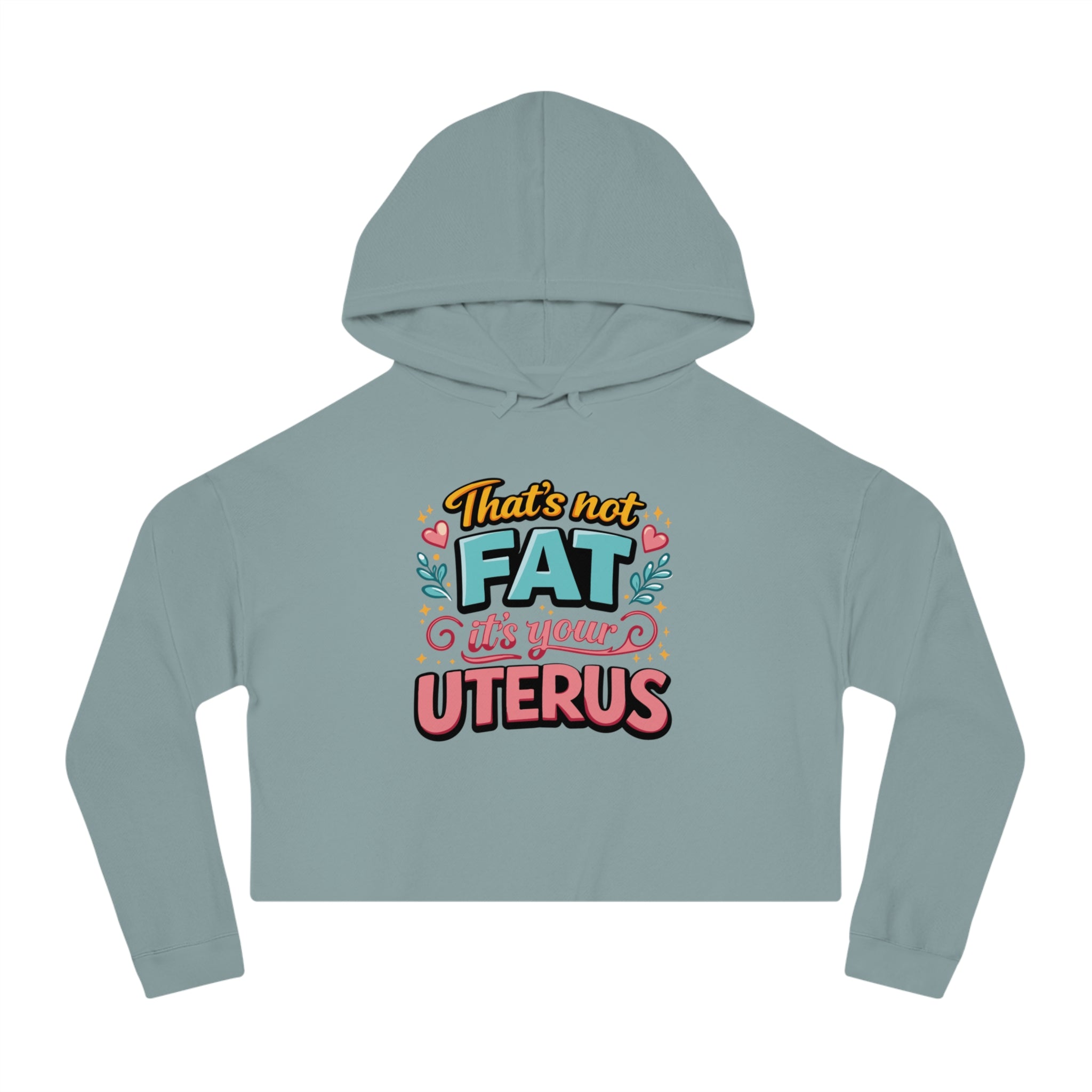Cropped hoodie with "That's not fat it's your UTERUS" text and heart graphic.