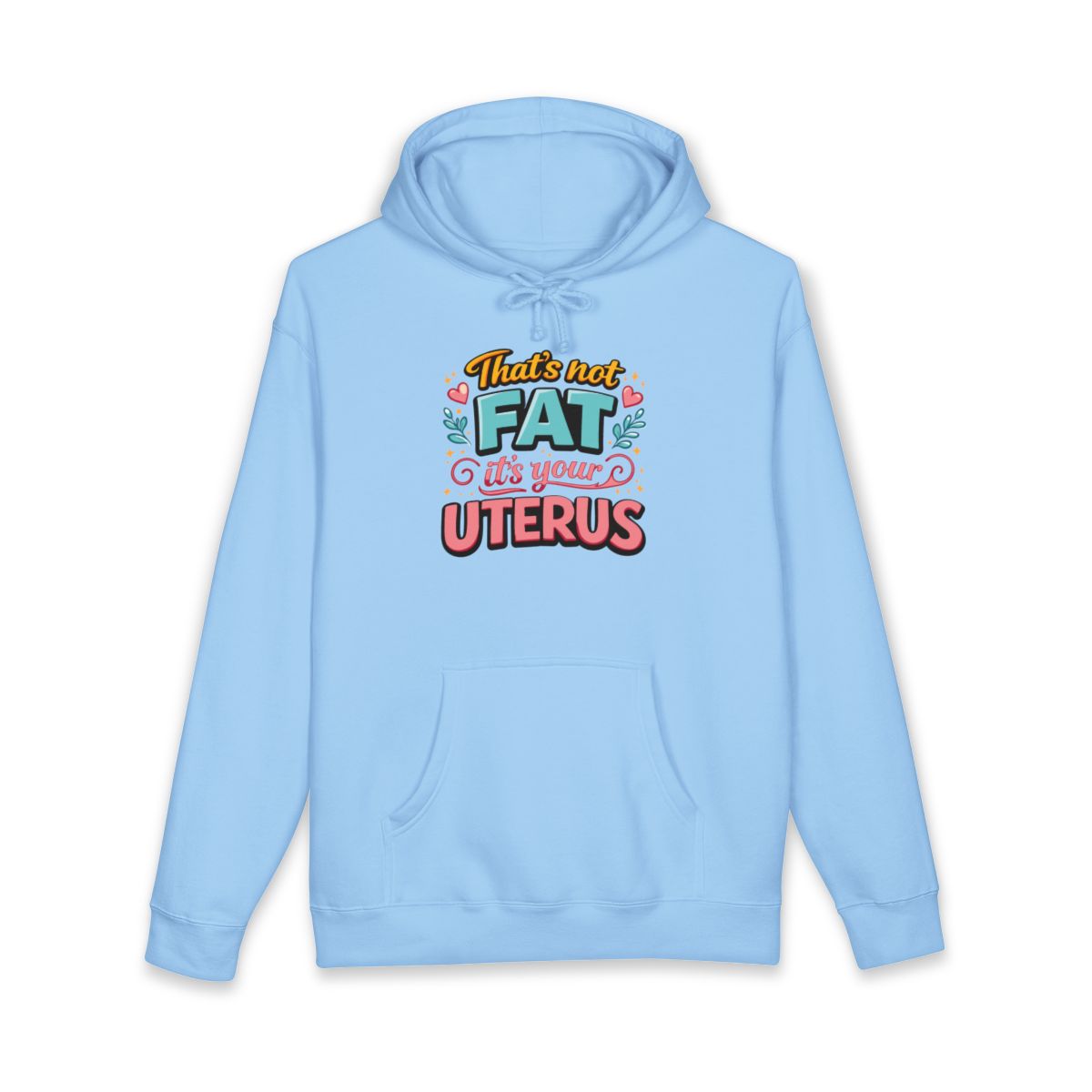 That's Not Fat It's Your Uterus Hoodie