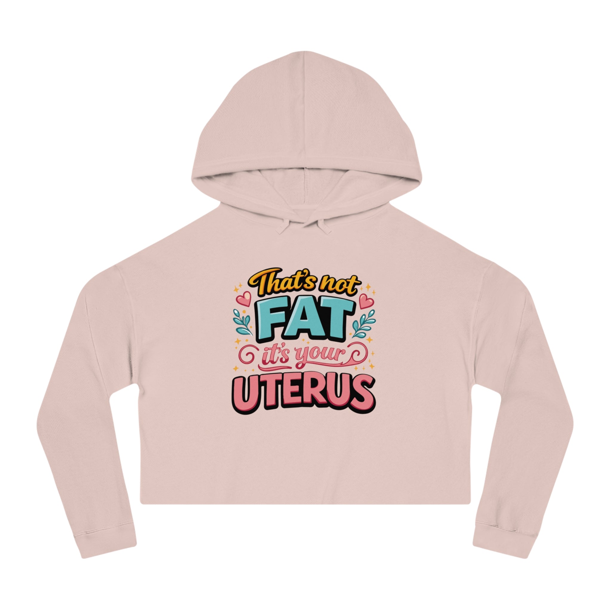 Pink cropped hoodie with "That's not FAT it's your UTERUS" graphic.