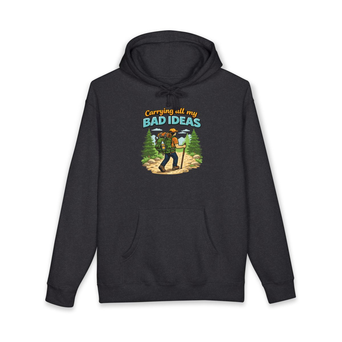 Carrying All My Bad Ideas Funny Hiking Hoodie