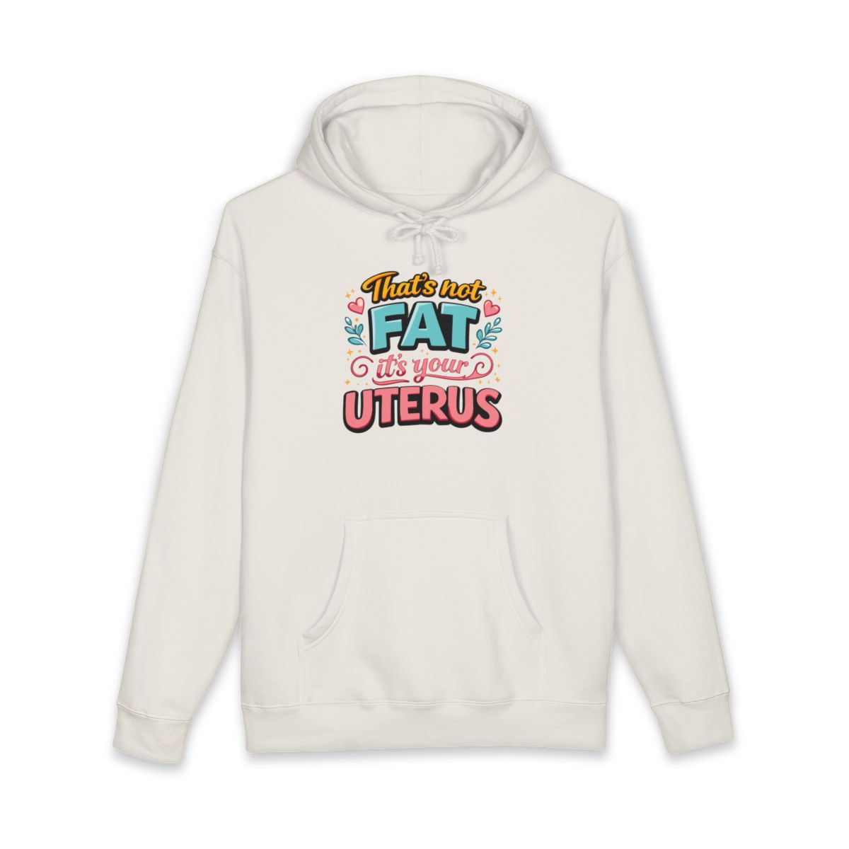 That's Not Fat It's Your Uterus Hoodie
