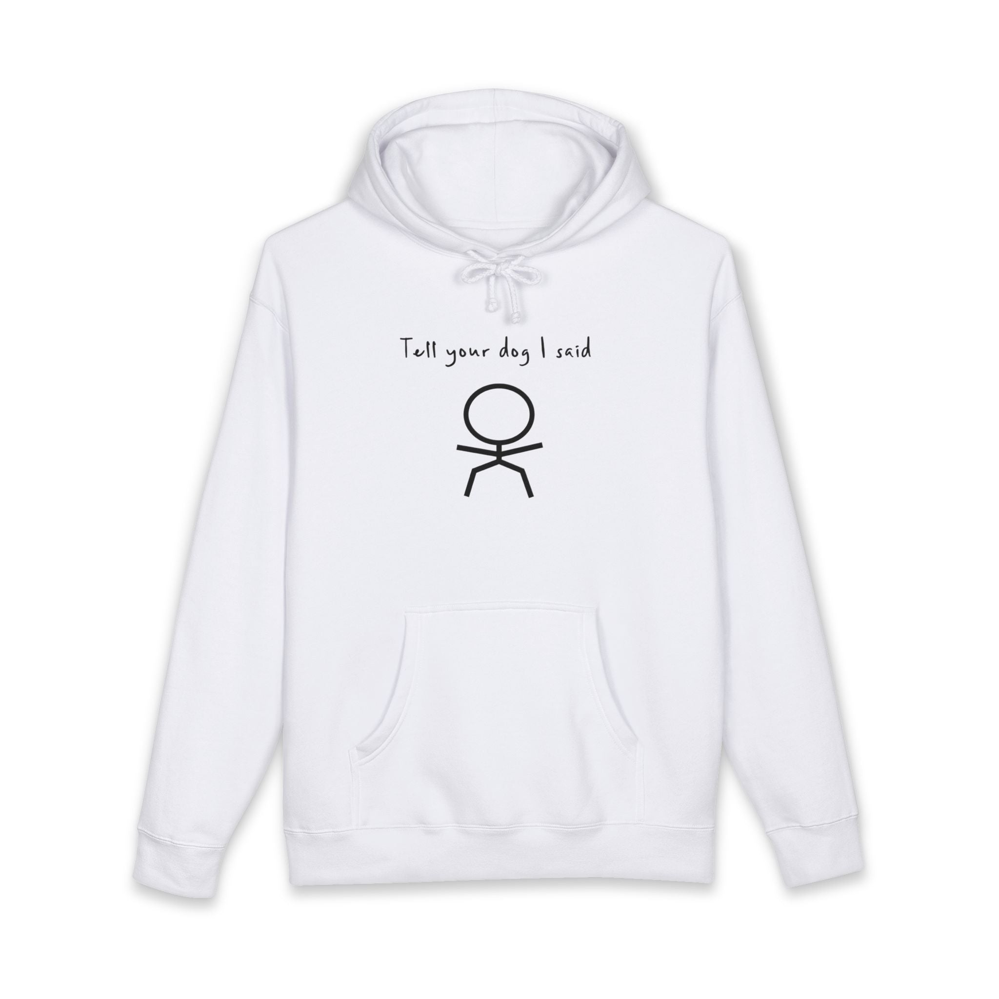 White hoodie with "Tell your dog I said OK" and a stick figure dog.