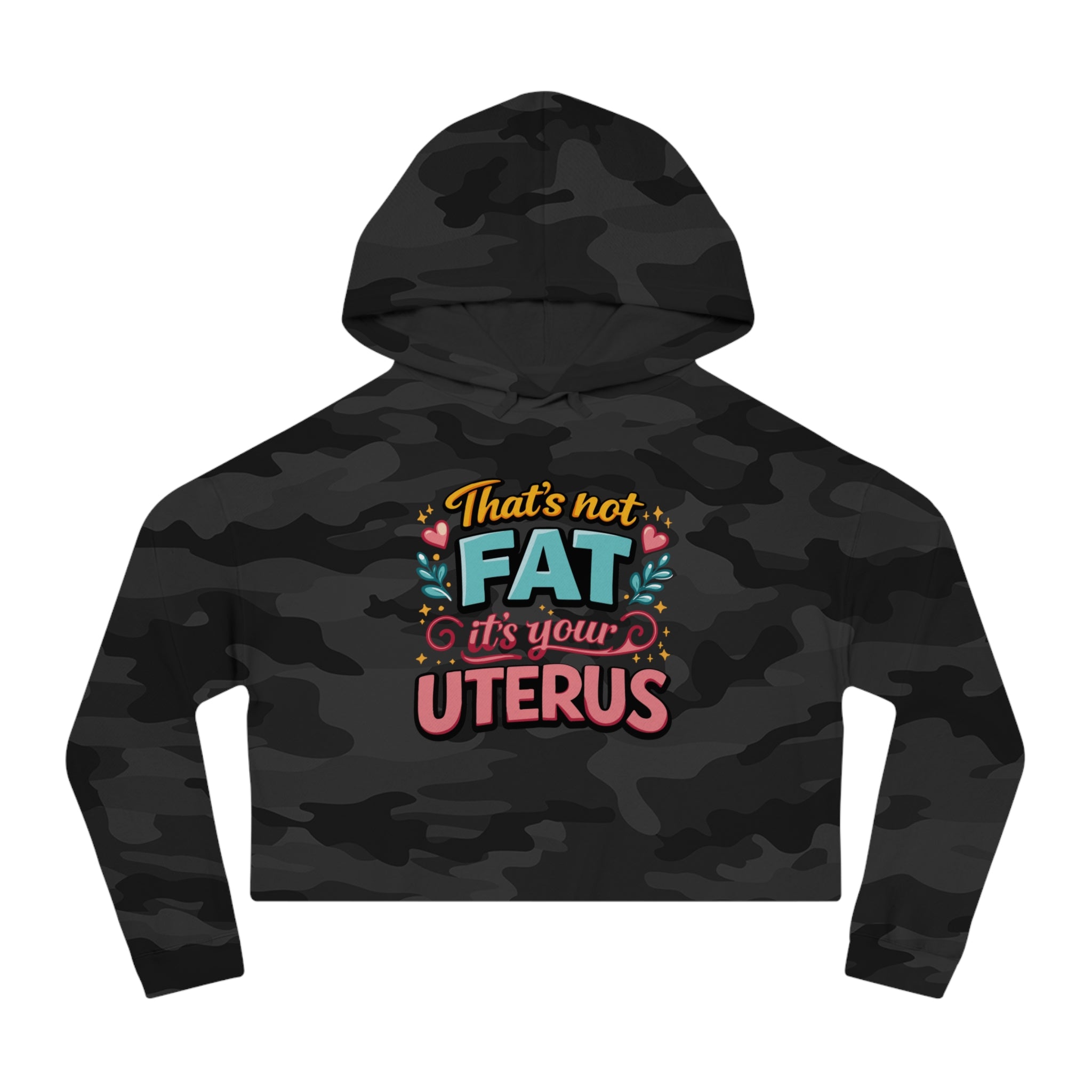 Cropped camouflage hoodie with colorful text "That's not fat it's your uterus".