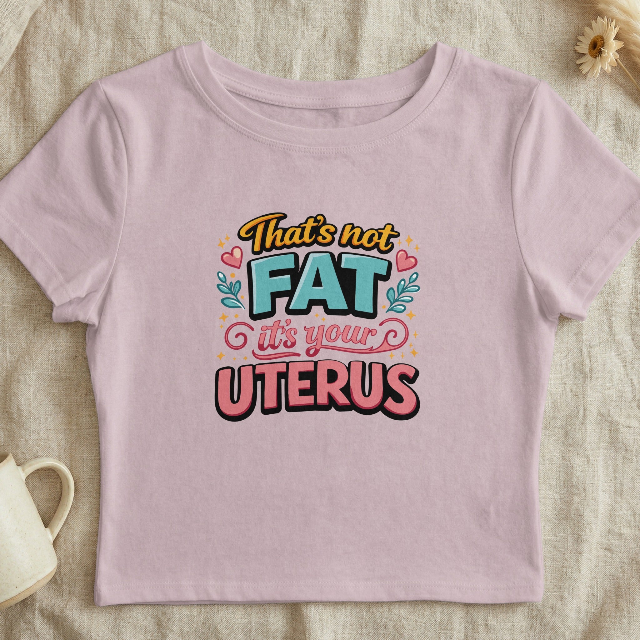 That's Not Fat It's Your Uterus Graphic Tee