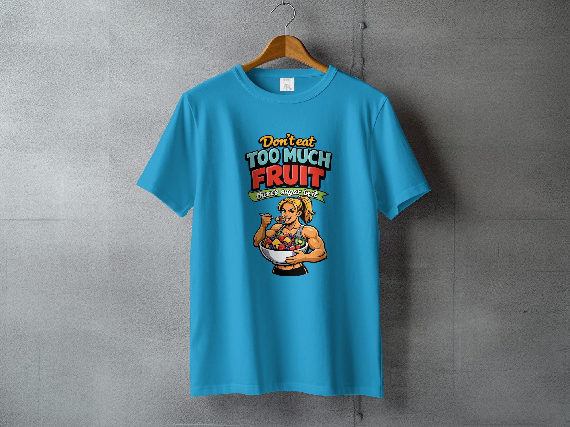 Don't eat too much fruit there's sugar in it T-shirt