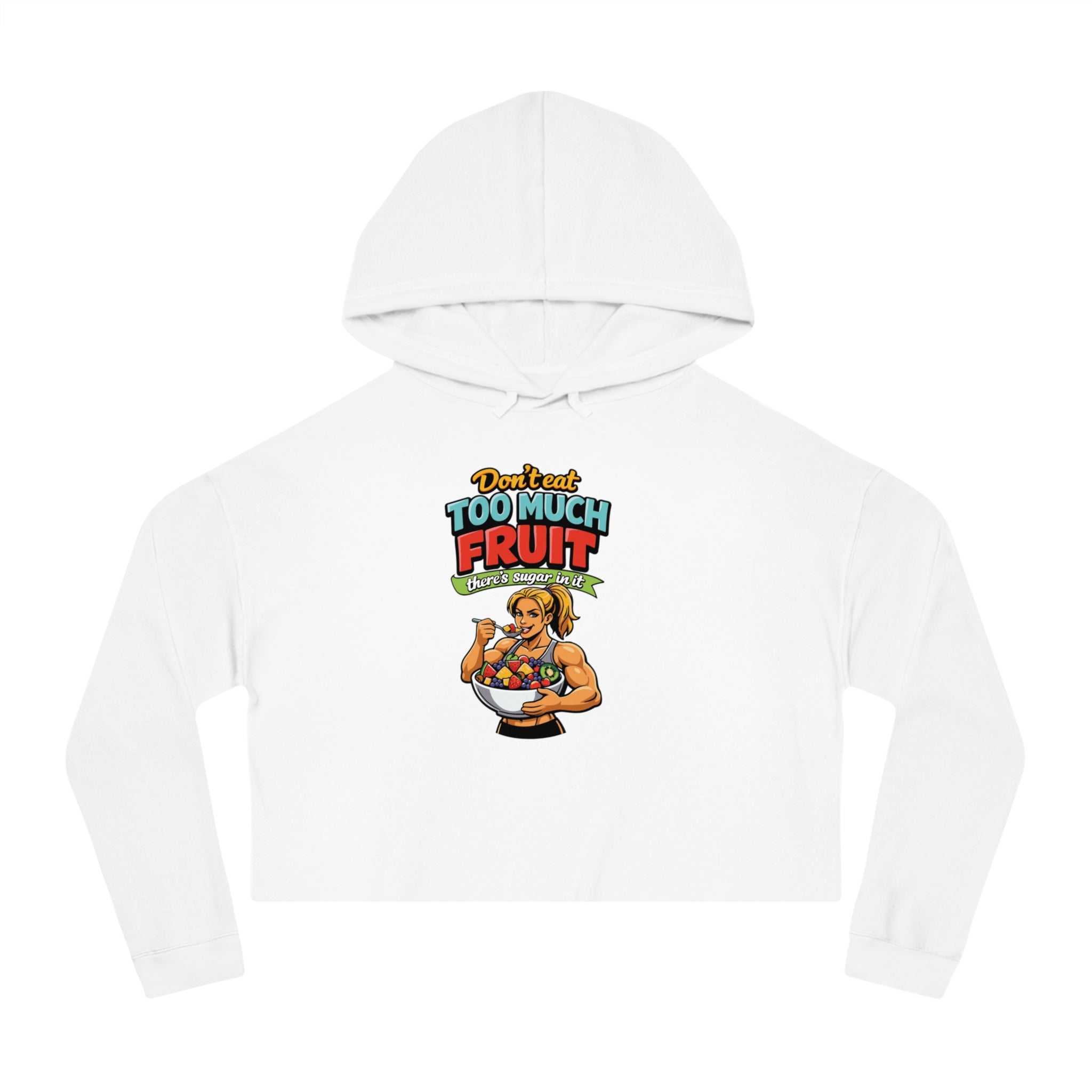 White cropped hoodie with cartoon woman and text "Don't eat too much fruit, there's sugar in it."