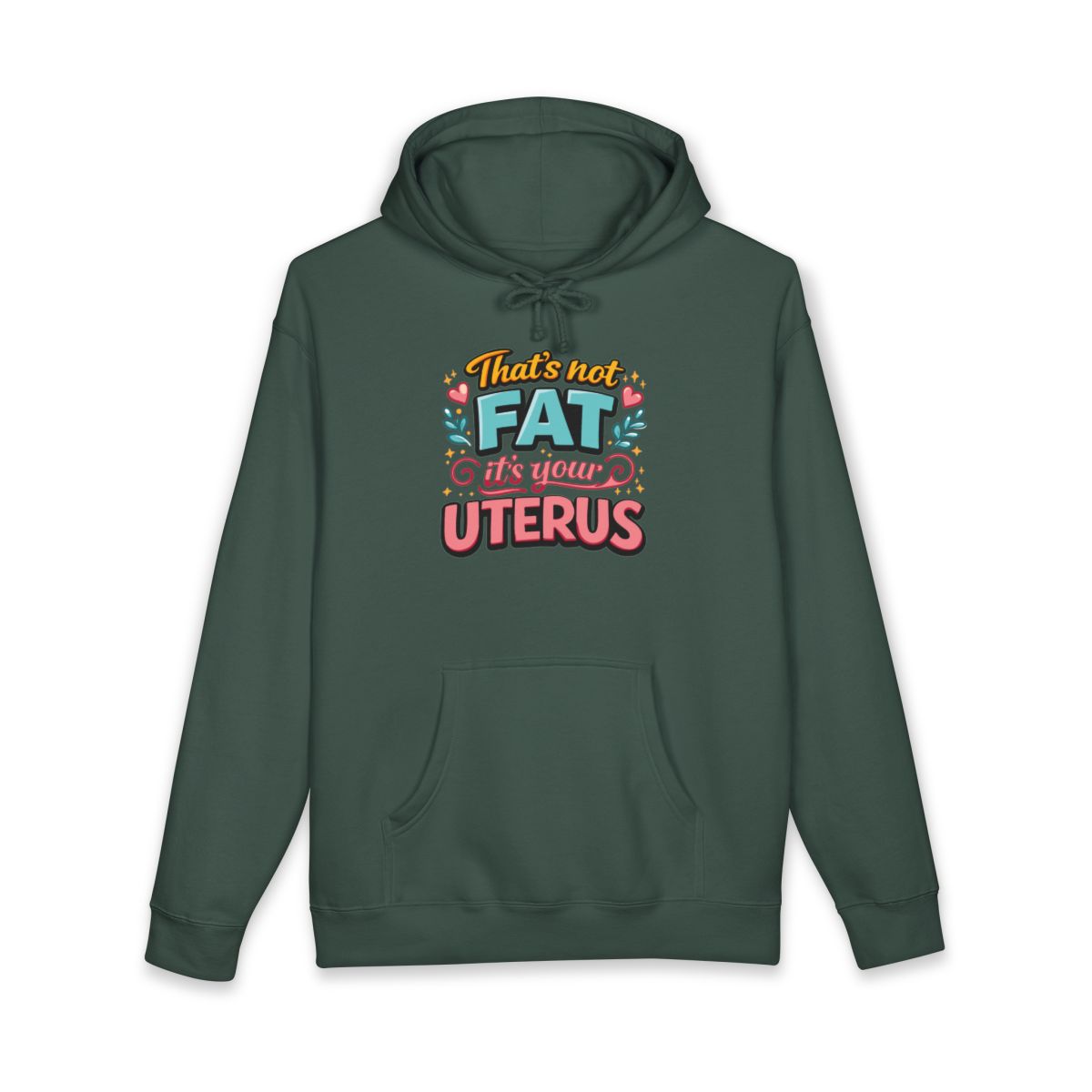 That's Not Fat It's Your Uterus Hoodie
