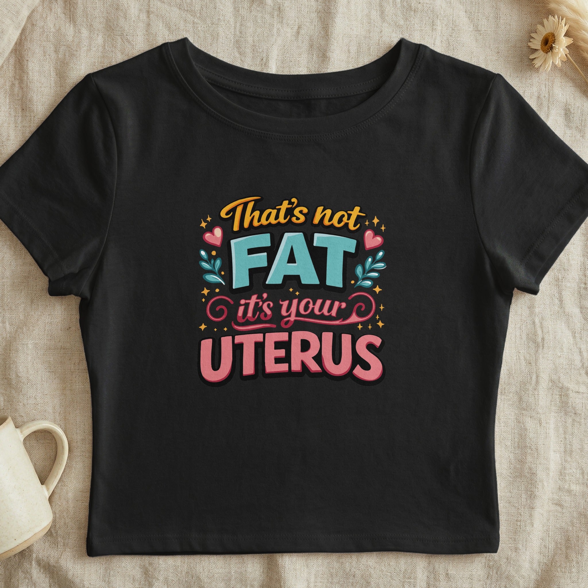 That's Not Fat It's Your Uterus Graphic Tee Shirt