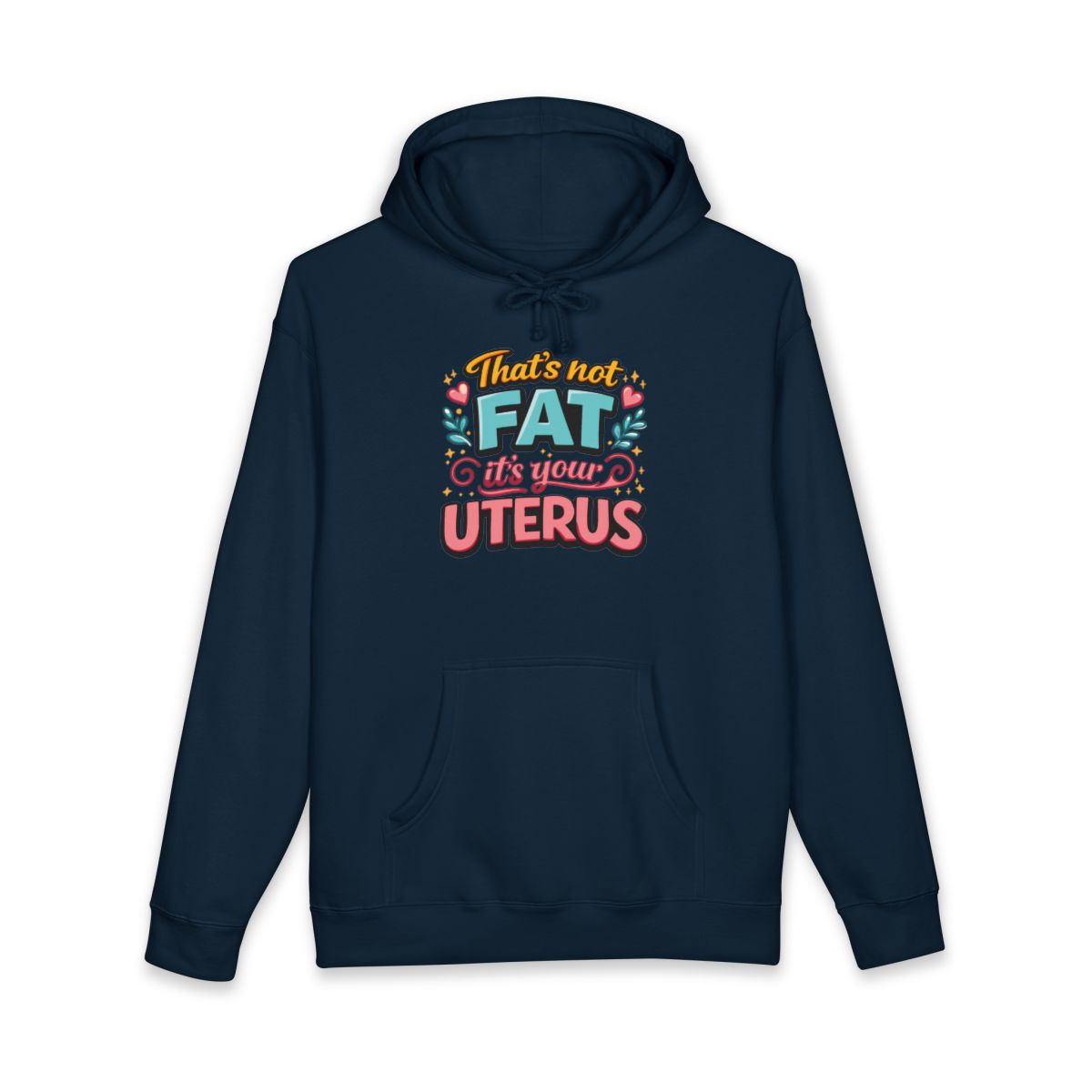 That's Not Fat It's Your Uterus Hoodie