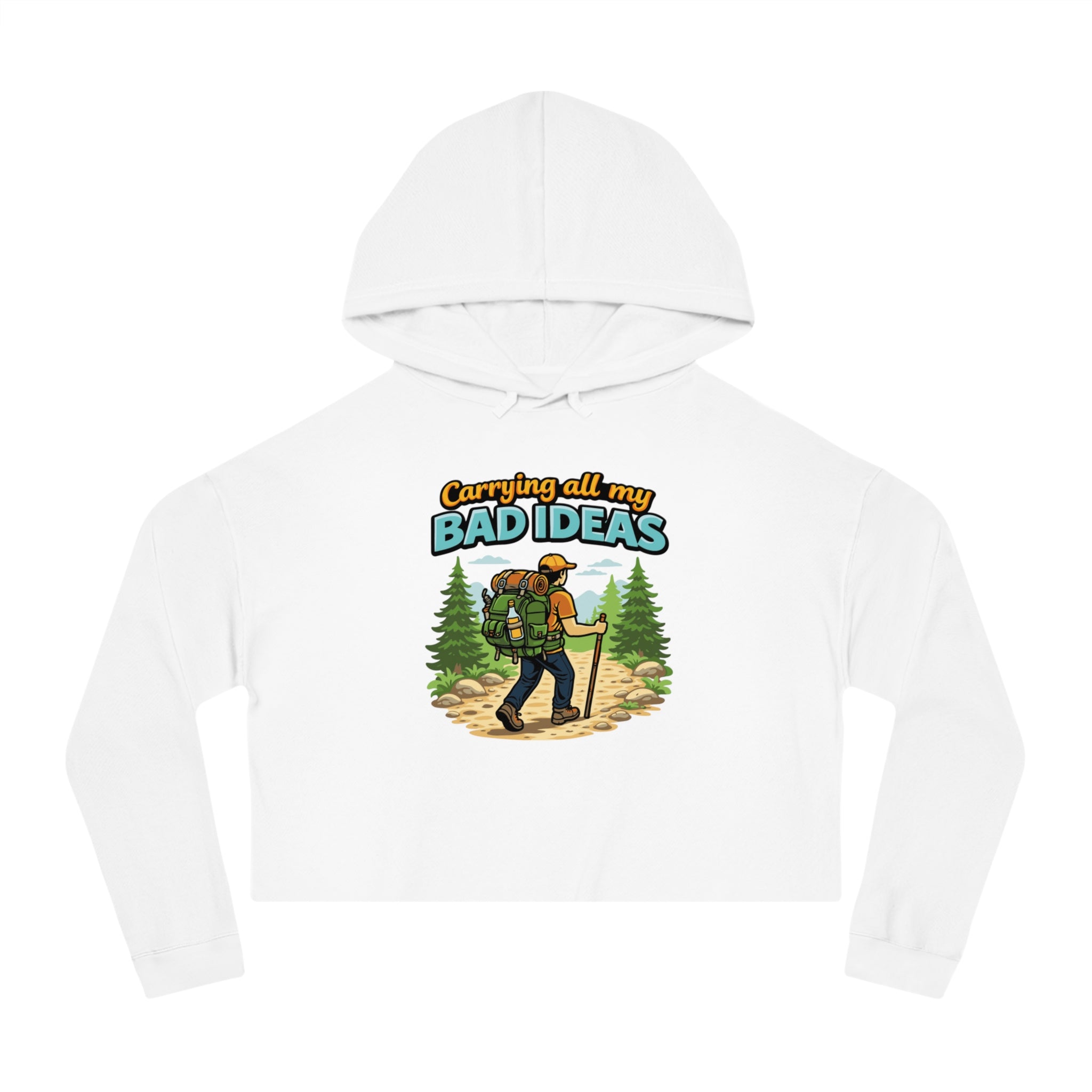 White cropped hoodie with "Carrying all my BAD IDEAS" text and hiker graphic.