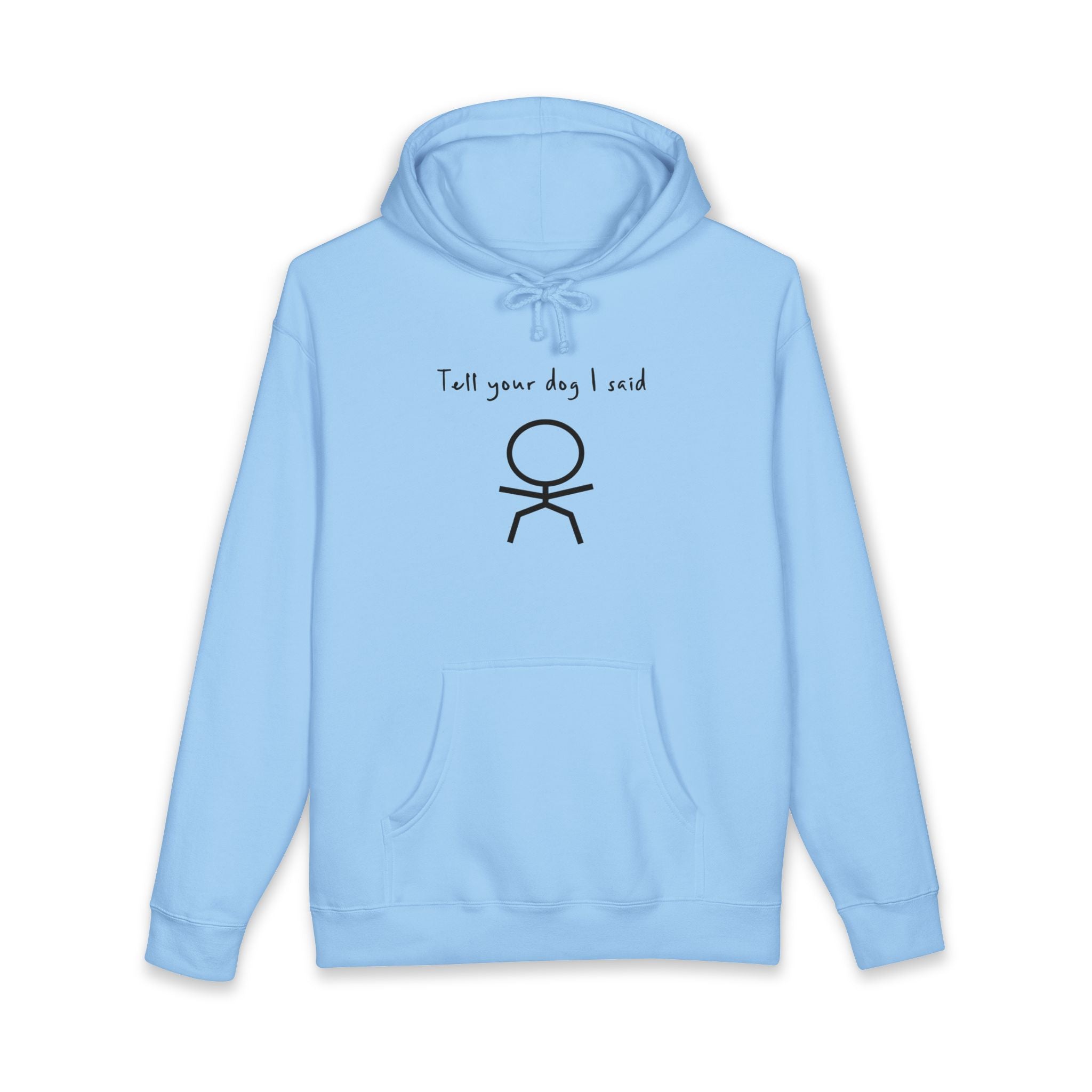 Light blue hoodie with "Tell your dog I said" and a stick figure.