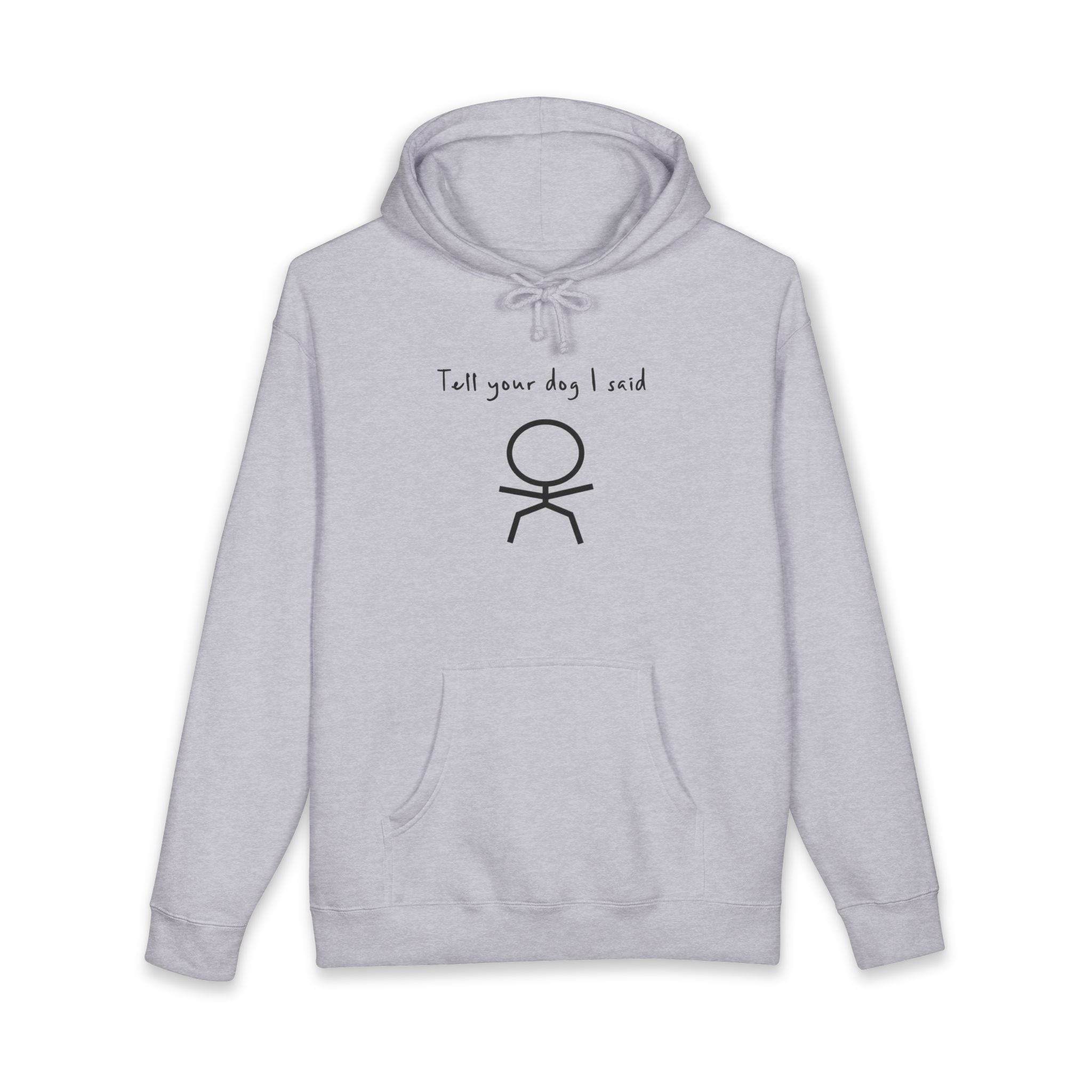 Grey hoodie with "Tell your dog I said" and stick figure graphic.