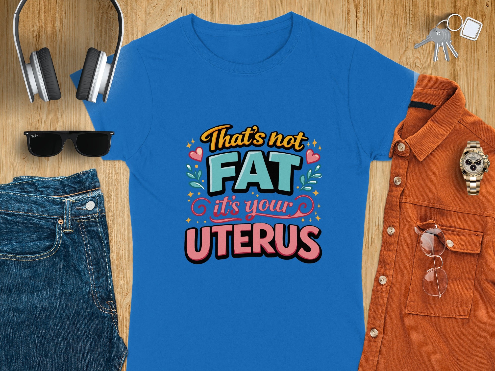 That's Not Fat It's Your Uterus T-Shirt