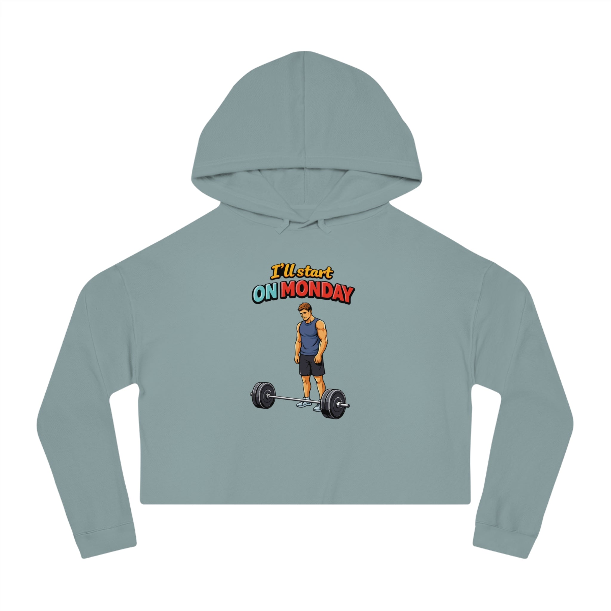Crop hoodie with a man and barbell, text "I'll start ON MONDAY".