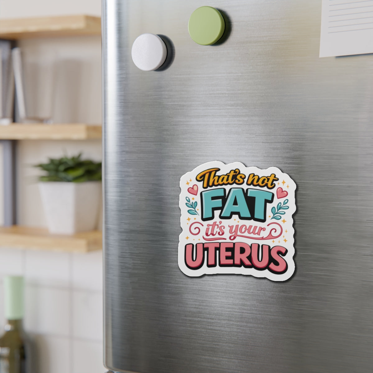 That's Not Fat It's Your Uterus Refrigerator Magnet