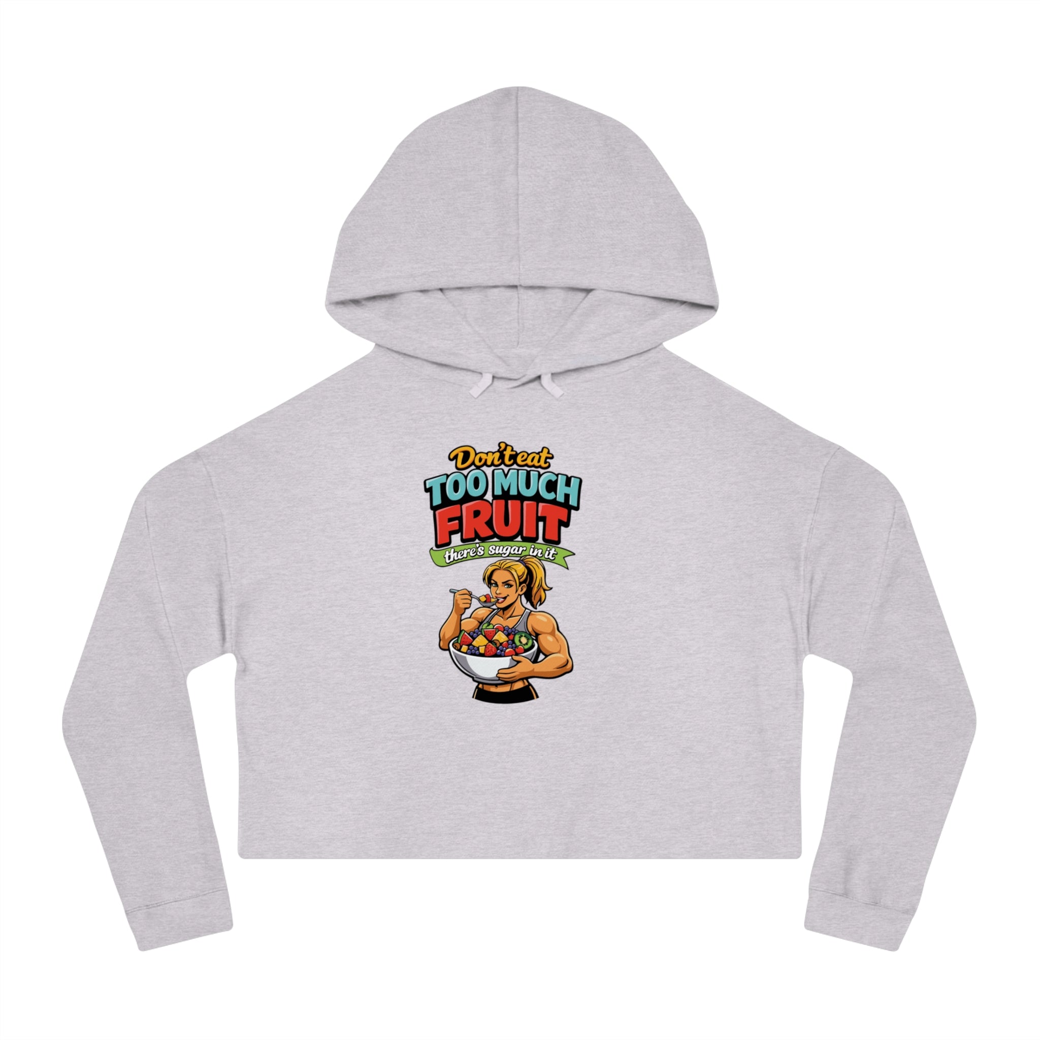 Cropped grey hoodie with graphic of woman holding bowl of fruit, text "Don't eat too much fruit, there's sugar in it".