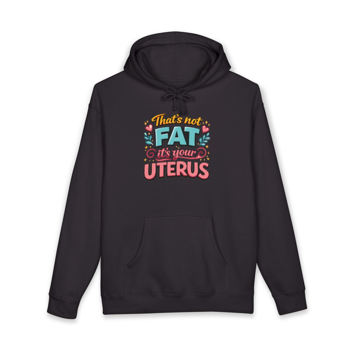 That's Not Fat It's Your Uterus Hooded Sweatshirt