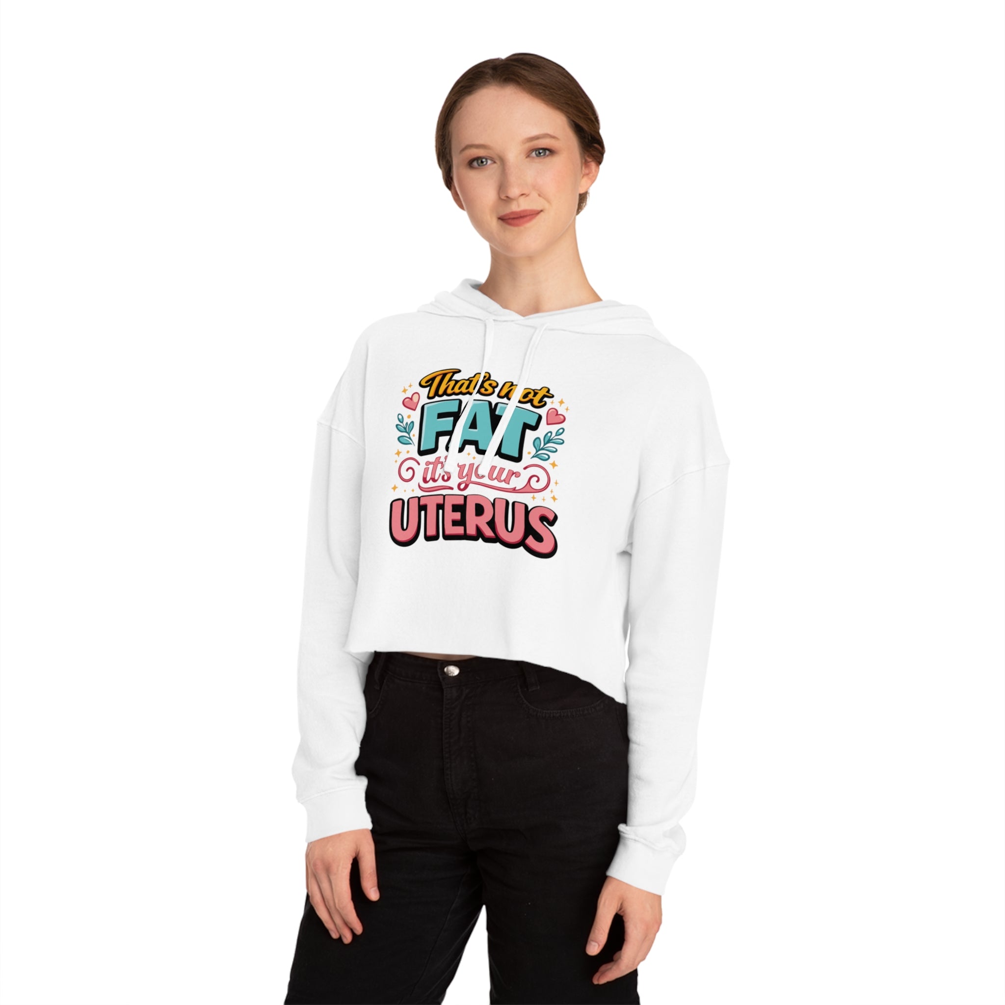 White cropped hoodie with "That's not fat, it's your uterus" text graphic.