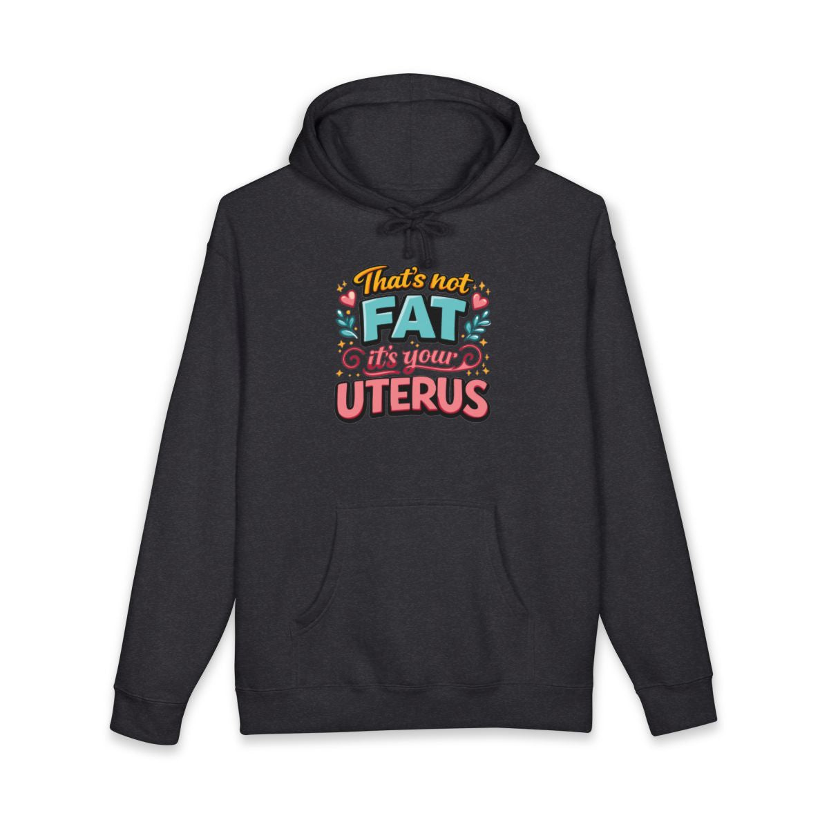 That's Not Fat It's Your Uterus Hoodie