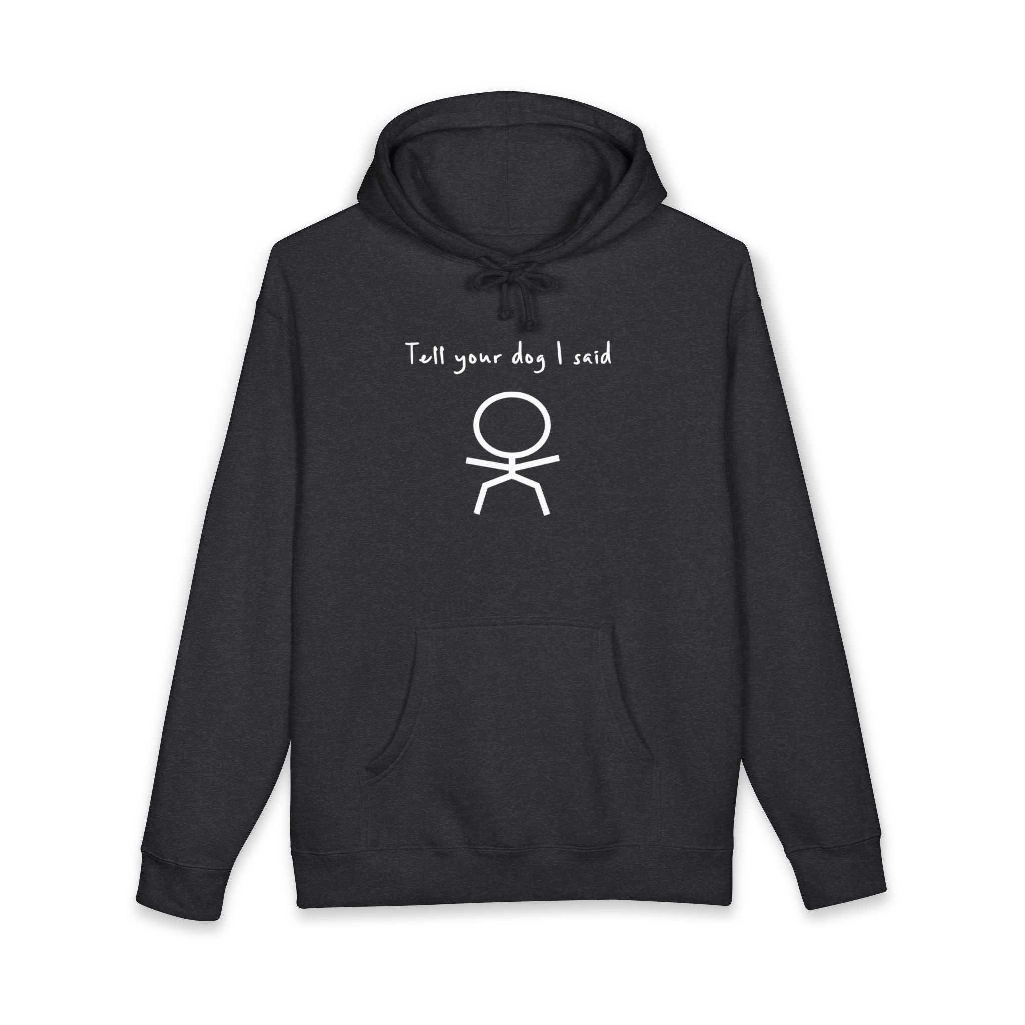 Dark grey hoodie with "Tell your dog I said ok" text and a stick figure.