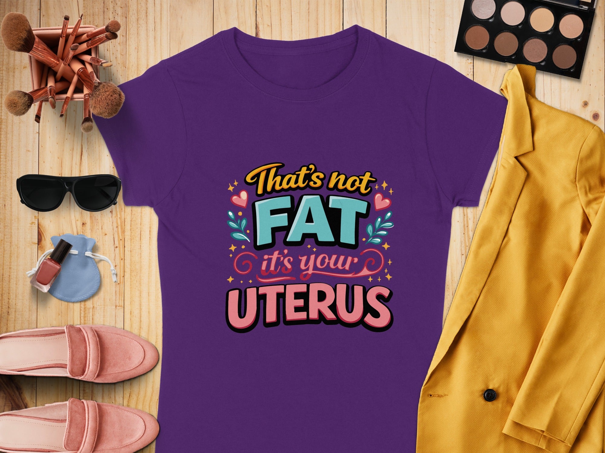 That's Not Fat It's Your Uterus Graphic Tee