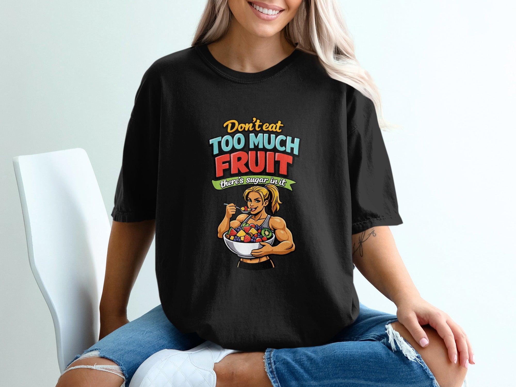 Don't Eat Too Much Fruit There's Sugar In It T-shirt