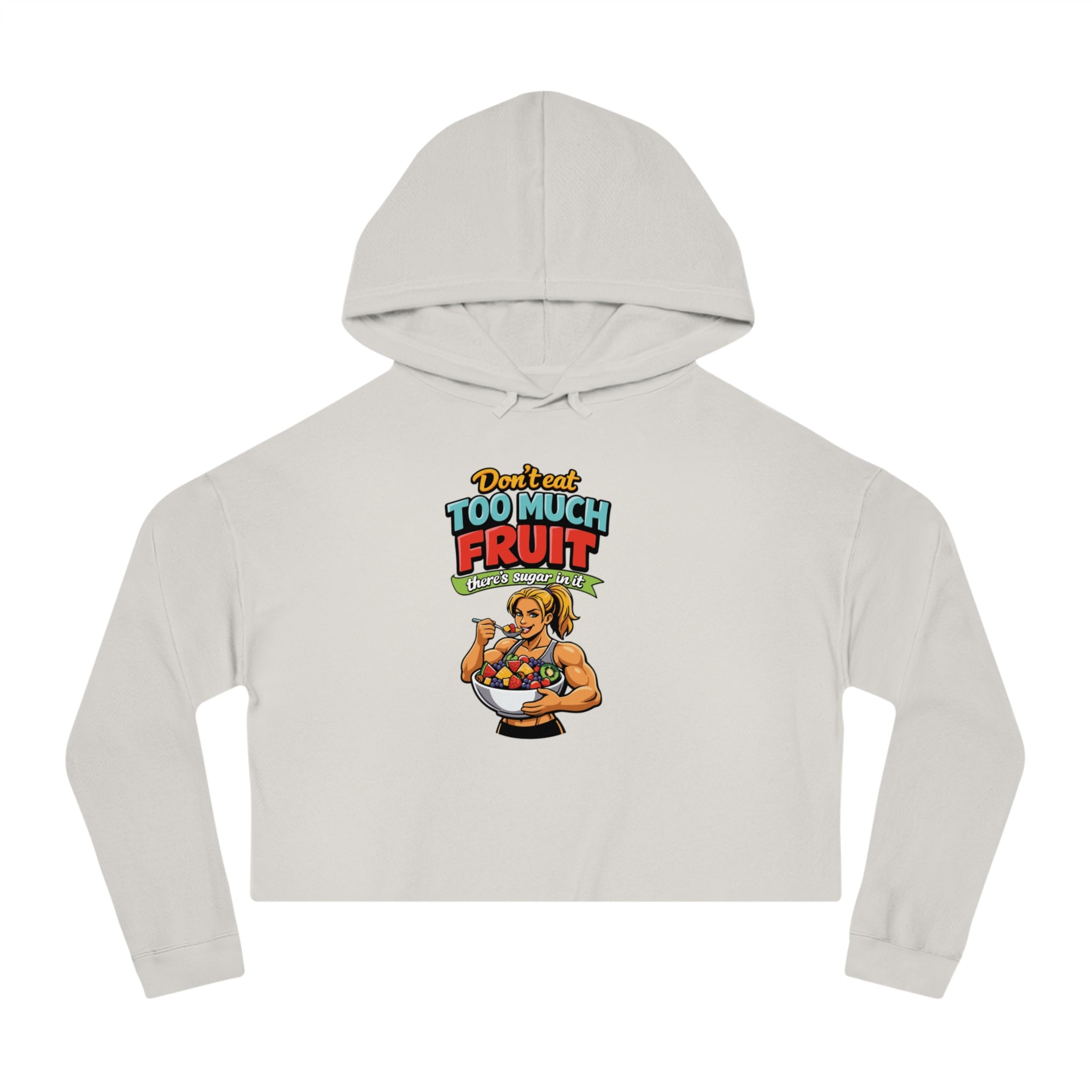 Cropped hoodie with woman holding bowl of fruit, text "Don't eat too much fruit".