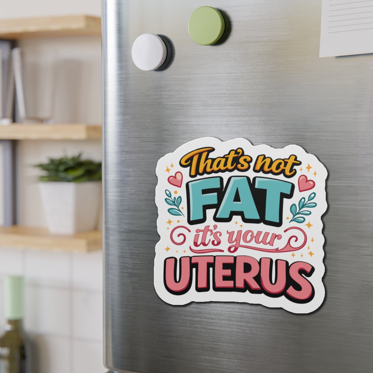 That's Not Fat It's Your Uterus Fun Fridge Magnet