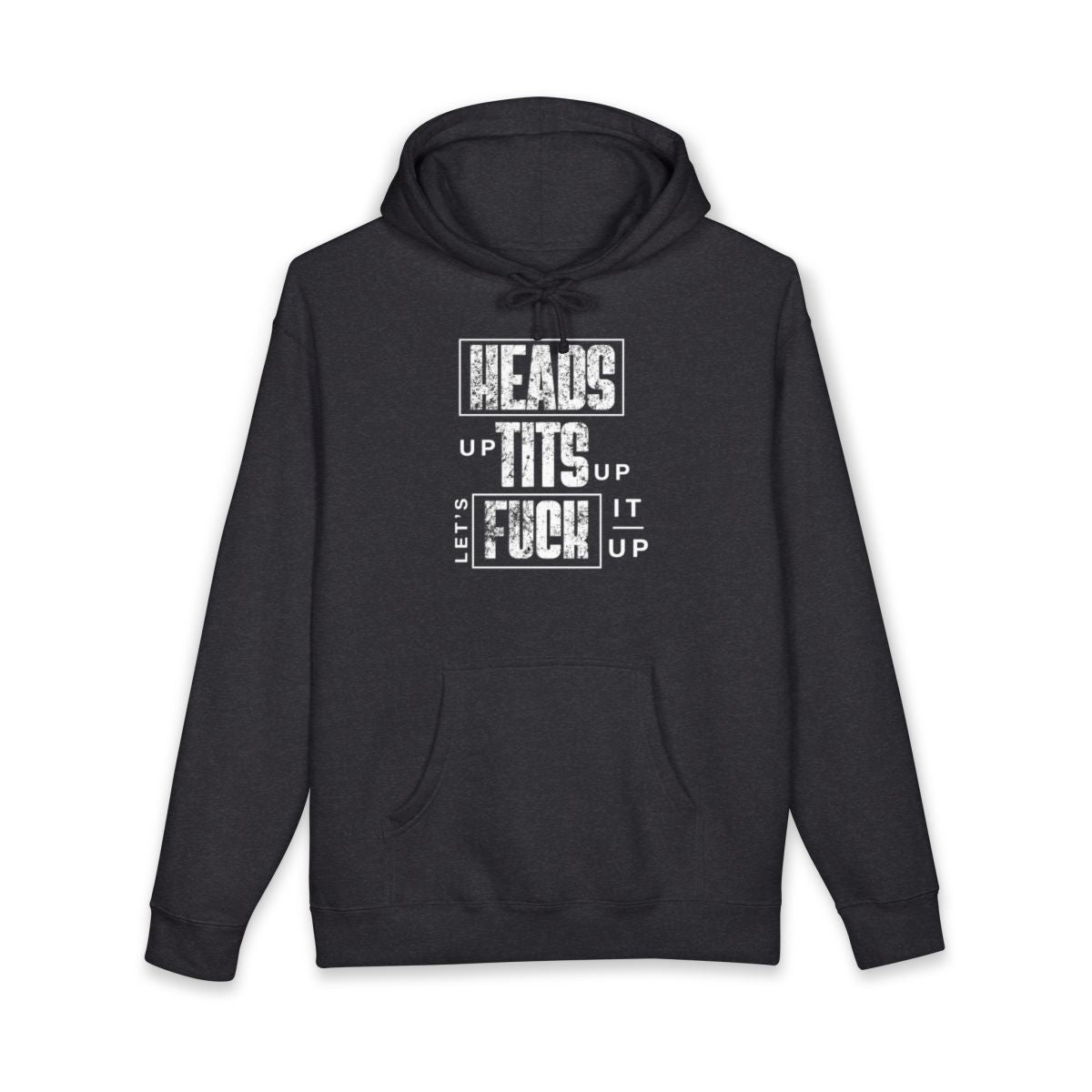 Heads Up Tits Up Let's Fuck It Up Hoodie