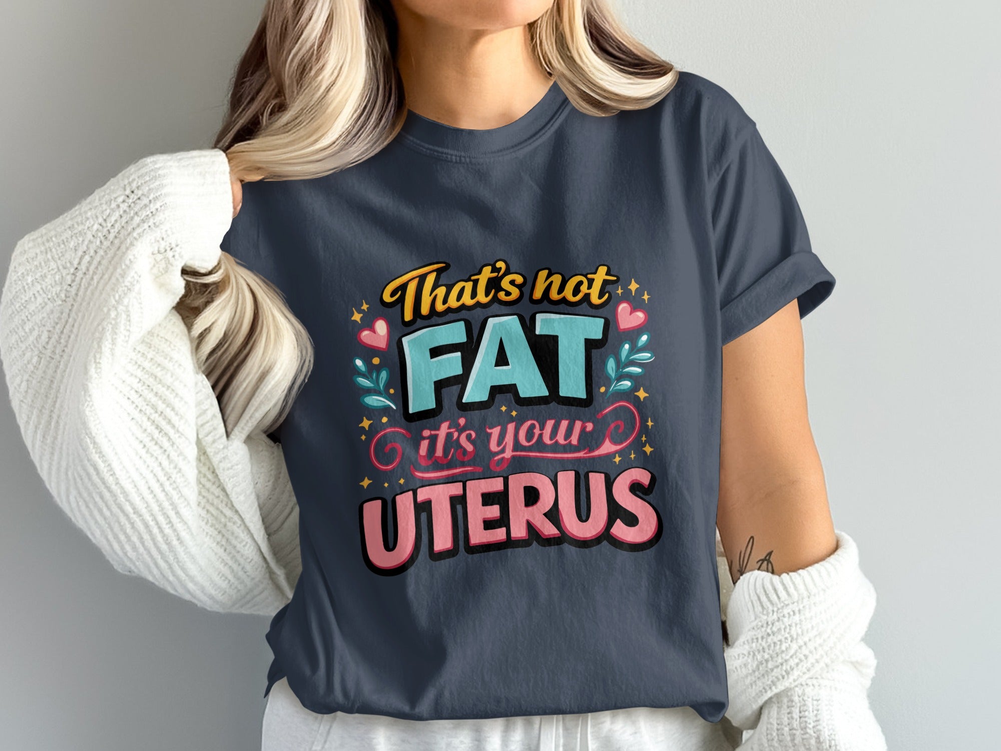 That's Not Fat It's Your Uterus Quote T-Shirt