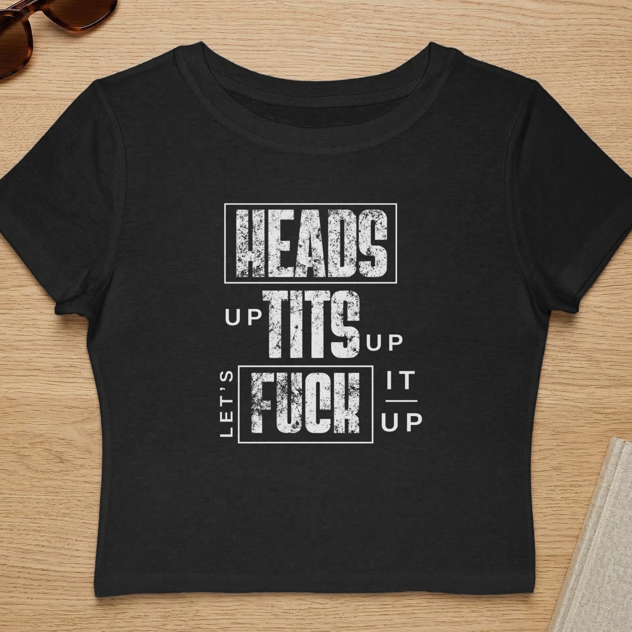 Heads Up Tits Up Let's Fuck It Up Crop Top Shirt